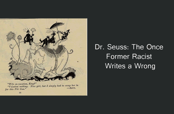 Dr. Seuss: The Once Former Racist Writes a Wrong